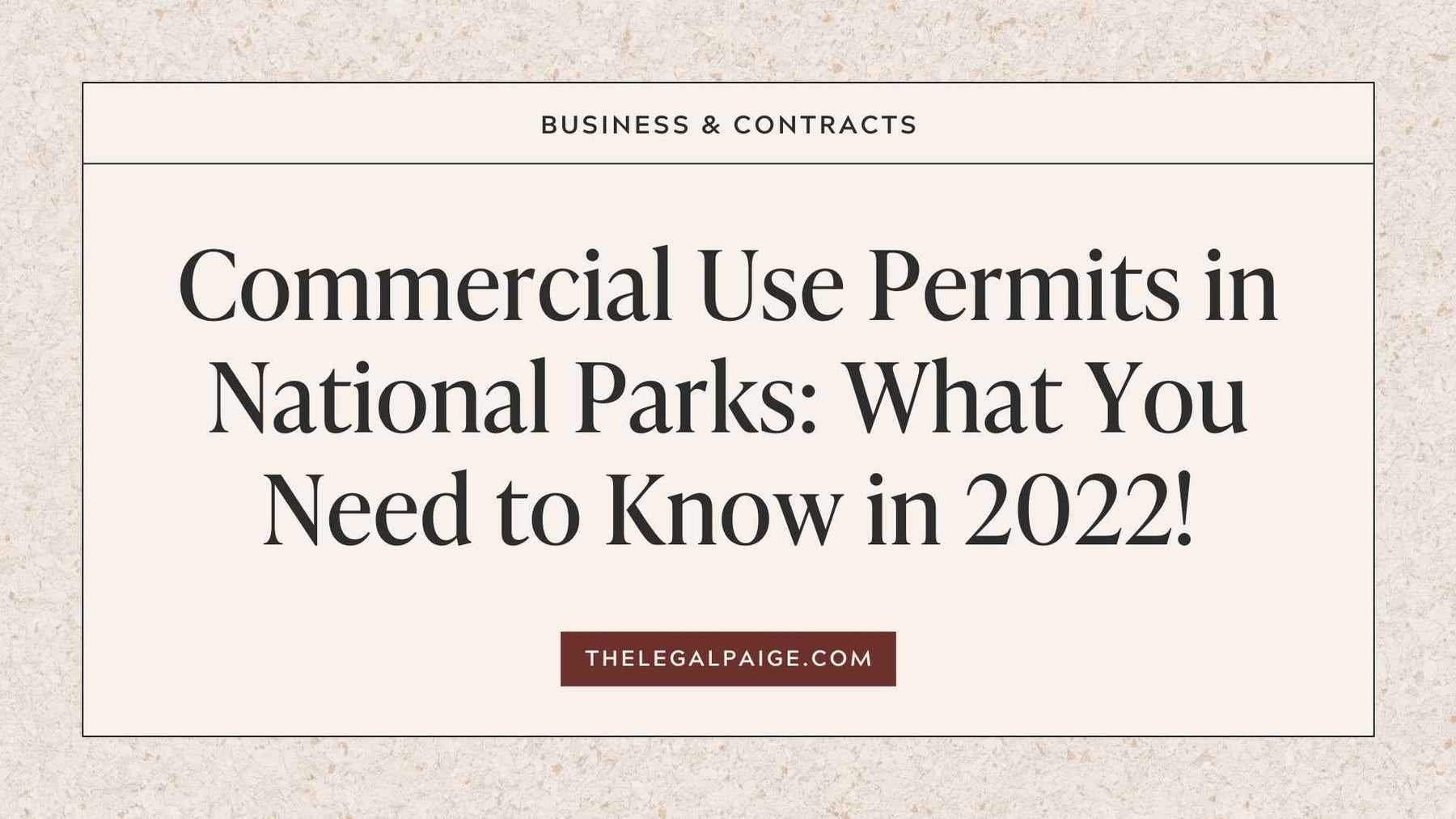 The Legal Paige - Commercial Use Permits in National Parks: What You Need to Know in 2022!