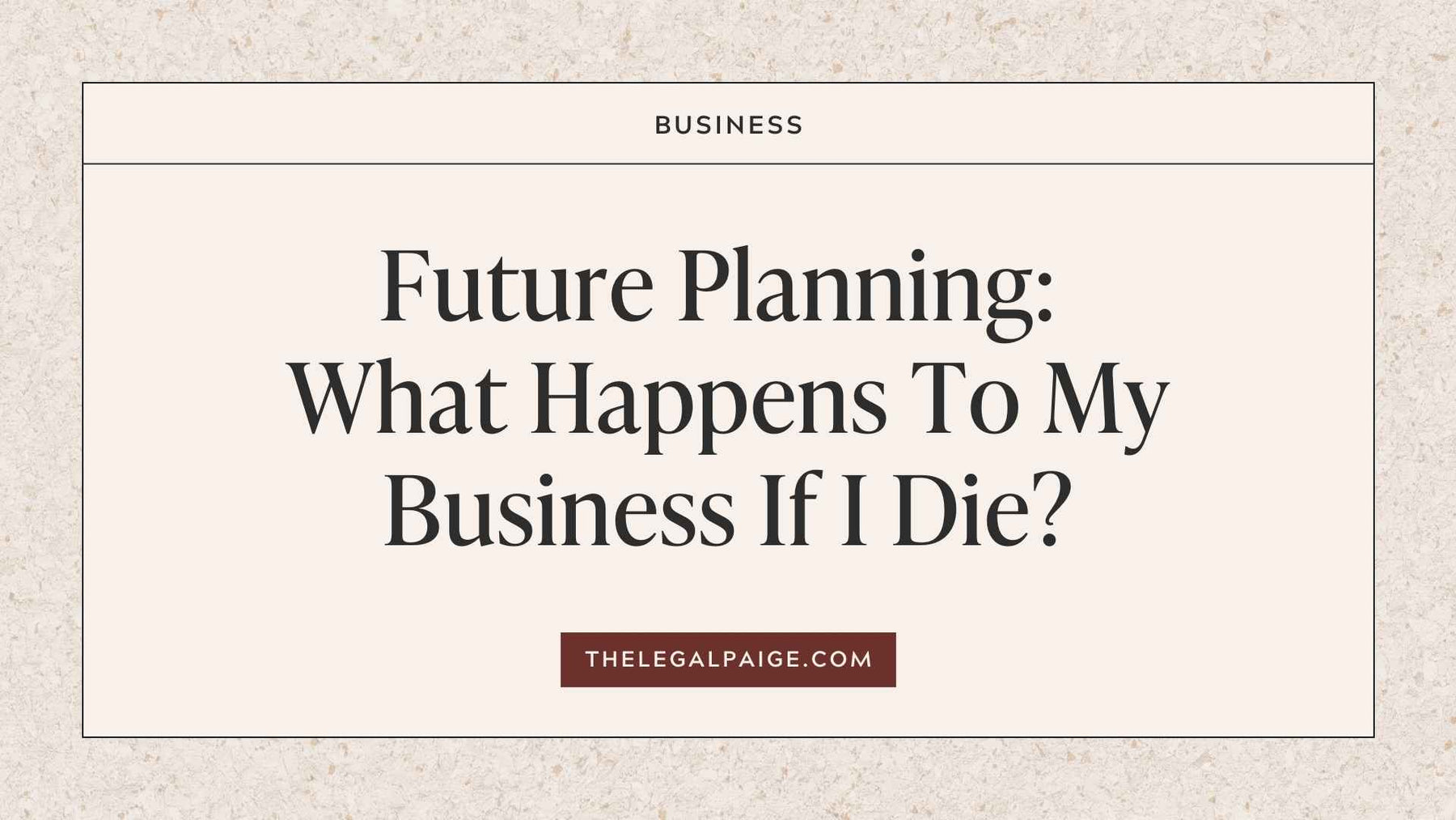 Future Planning: What Happens To My Business If I Die?