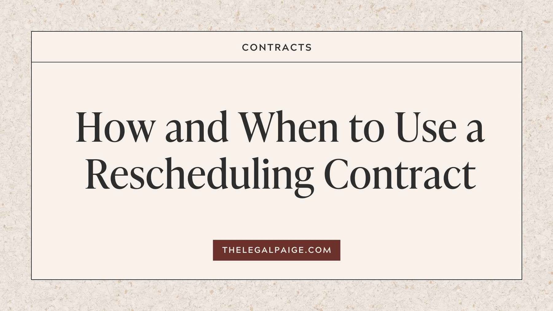 The Legal Paige - How and When to Use a Rescheduling Contract