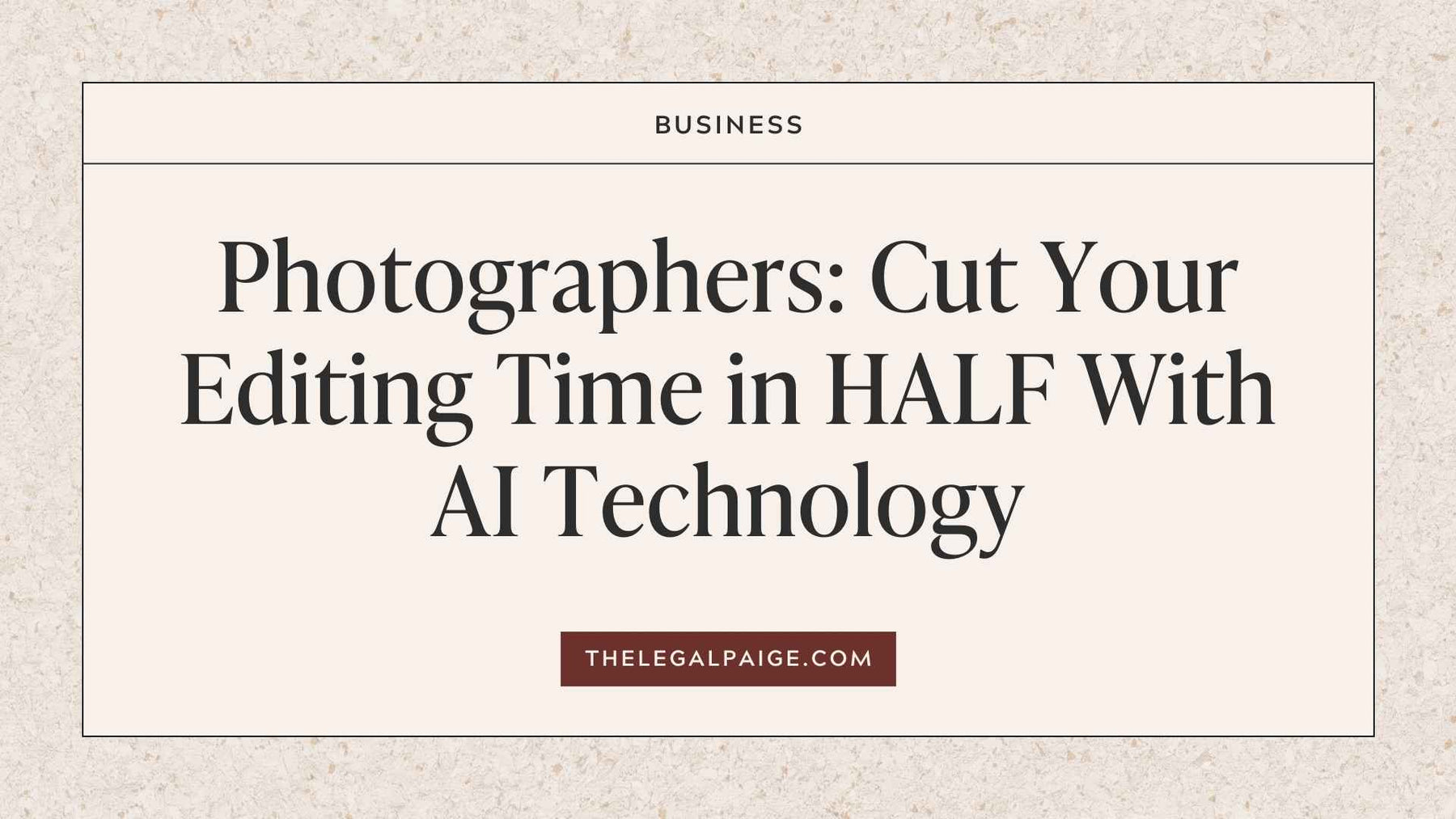 The Legal Paige Photographers: Cut Your Editing Time in HALF With AI Technology