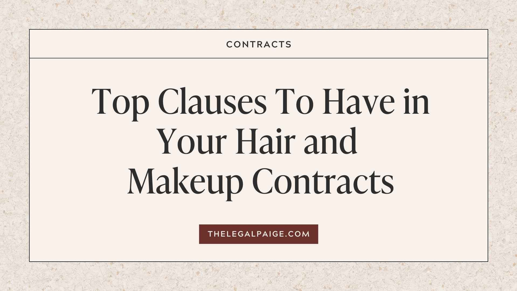 The Legal Paige - Top Clauses to Have In Your Hair and Makeup Contracts