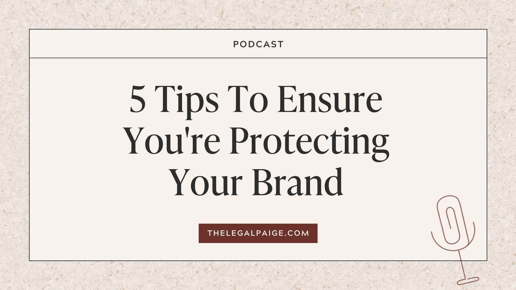 Episode 95: 5 Tips To Ensure You're Protecting Your Brand