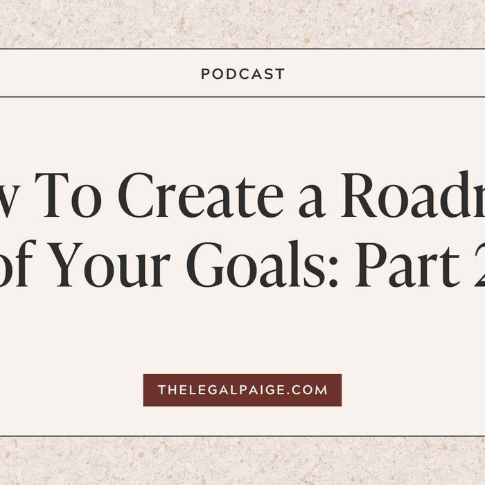 The Legal Paige Podcast How To Create A Roadmap Of Your Goals Part 2