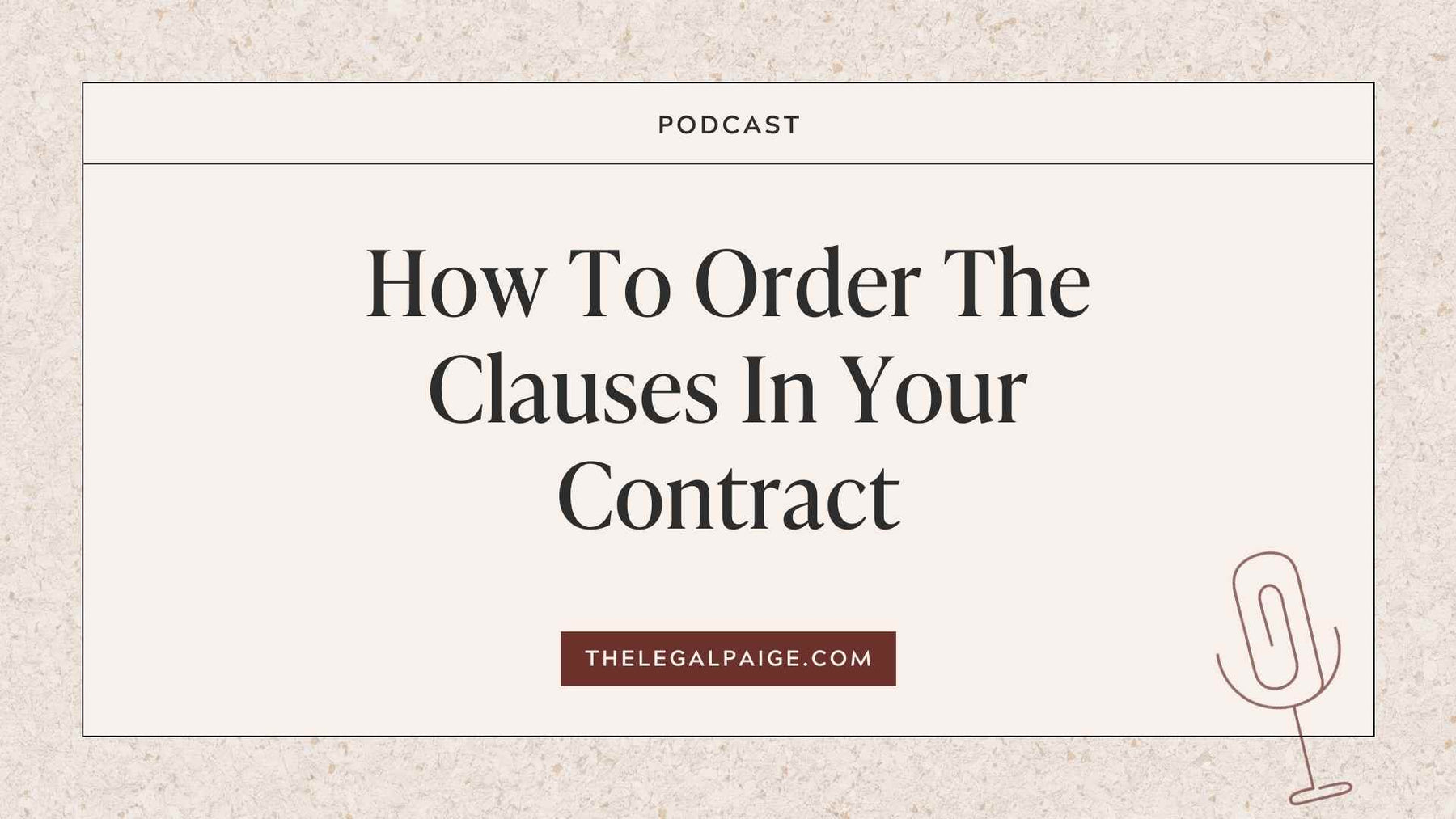 Episode 85: How To Order The Clauses In Your Contract