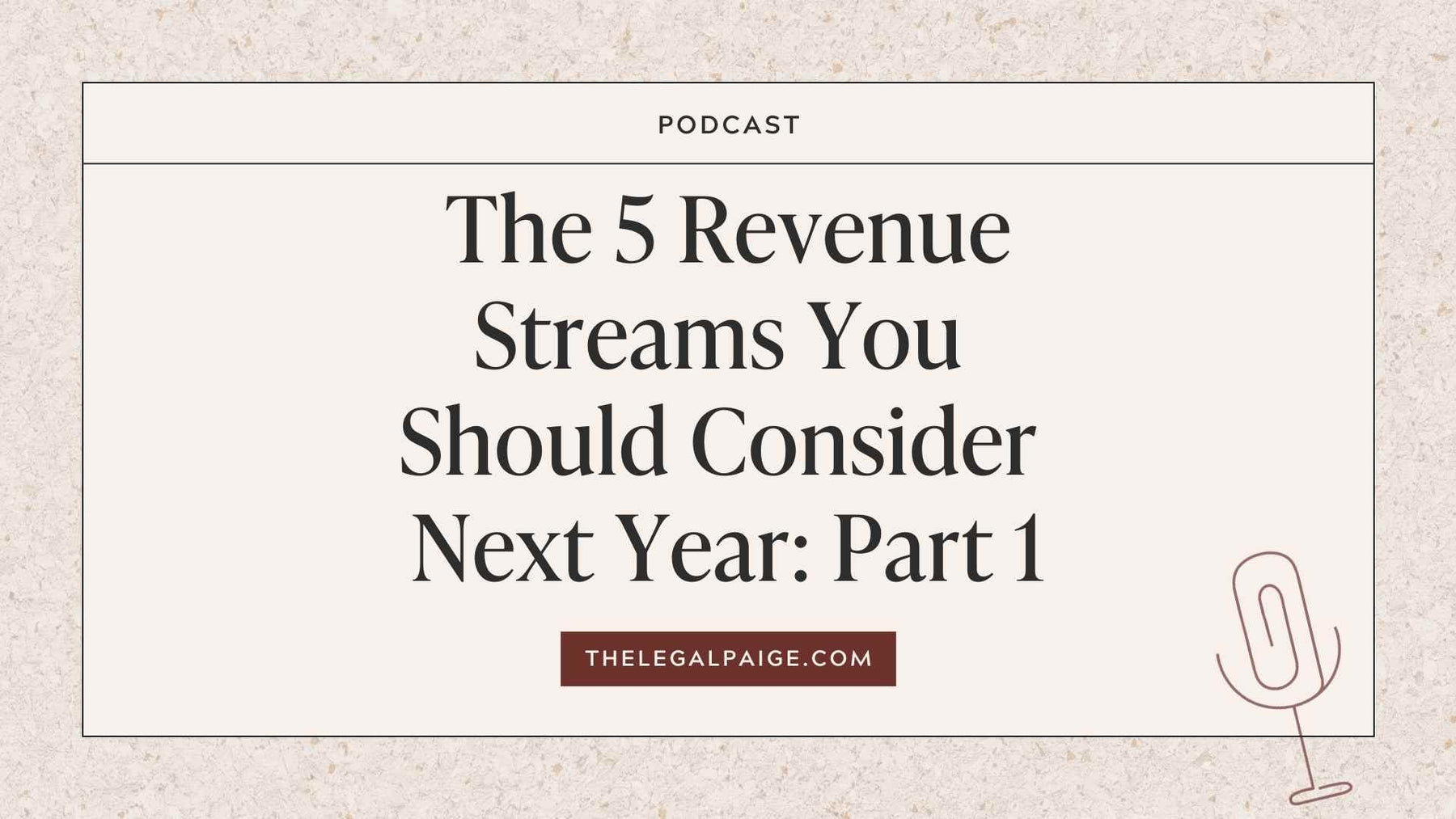 The Legal Paige Podcast - Episode 143 - The 5 Revenue Streams You Should Consider Next Year - Part 1
