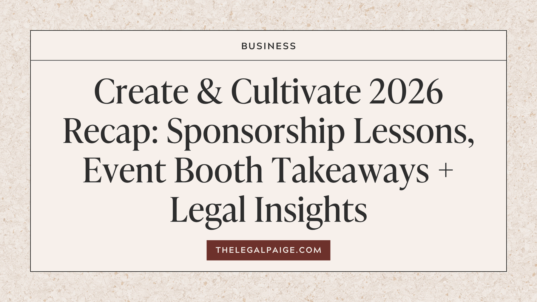 Create & Cultivate 2026 Recap: Sponsorship Lessons, Event Booth Takeaways + Legal Insights
