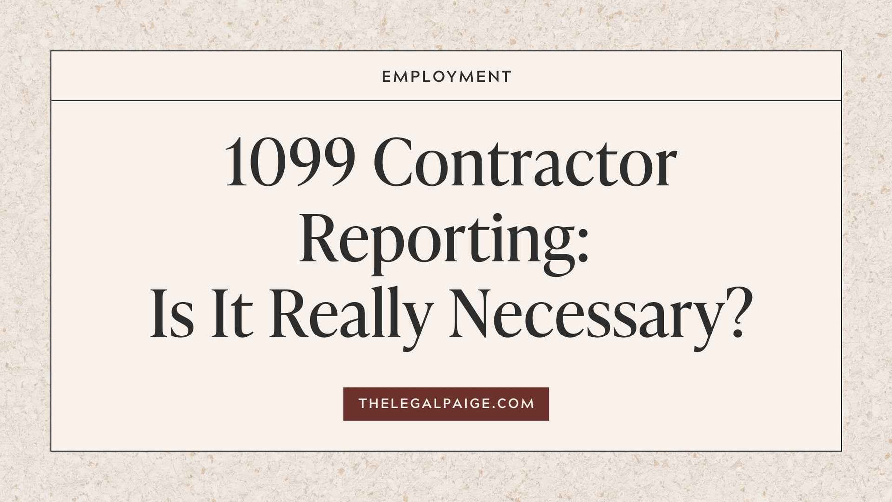 The Legal Paige - 1099 Contractor Reporting: Is It Really Necessary?