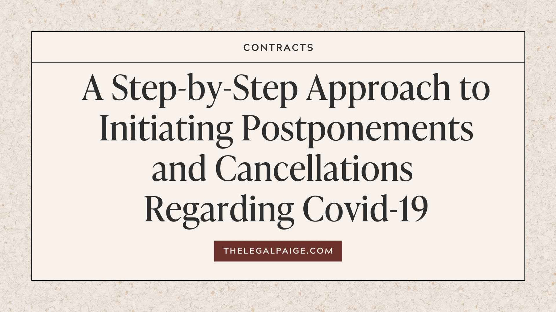 The Legal Paige - A Step-by-Step Approach to Postponements + Cancellations Regarding COVID-19