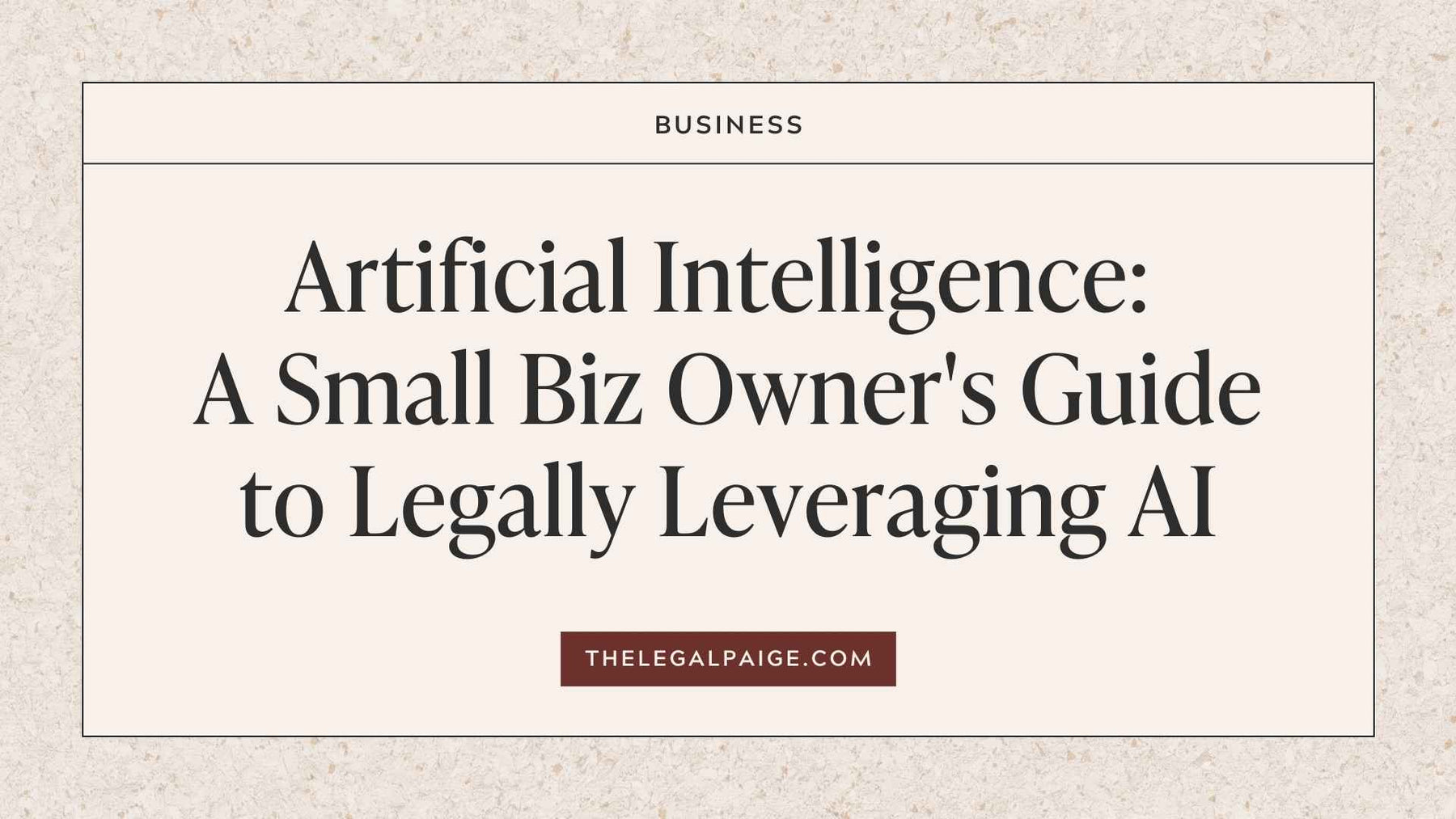 Artificial Intelligence: A Small Biz Owner's Guide to Legally Using AI