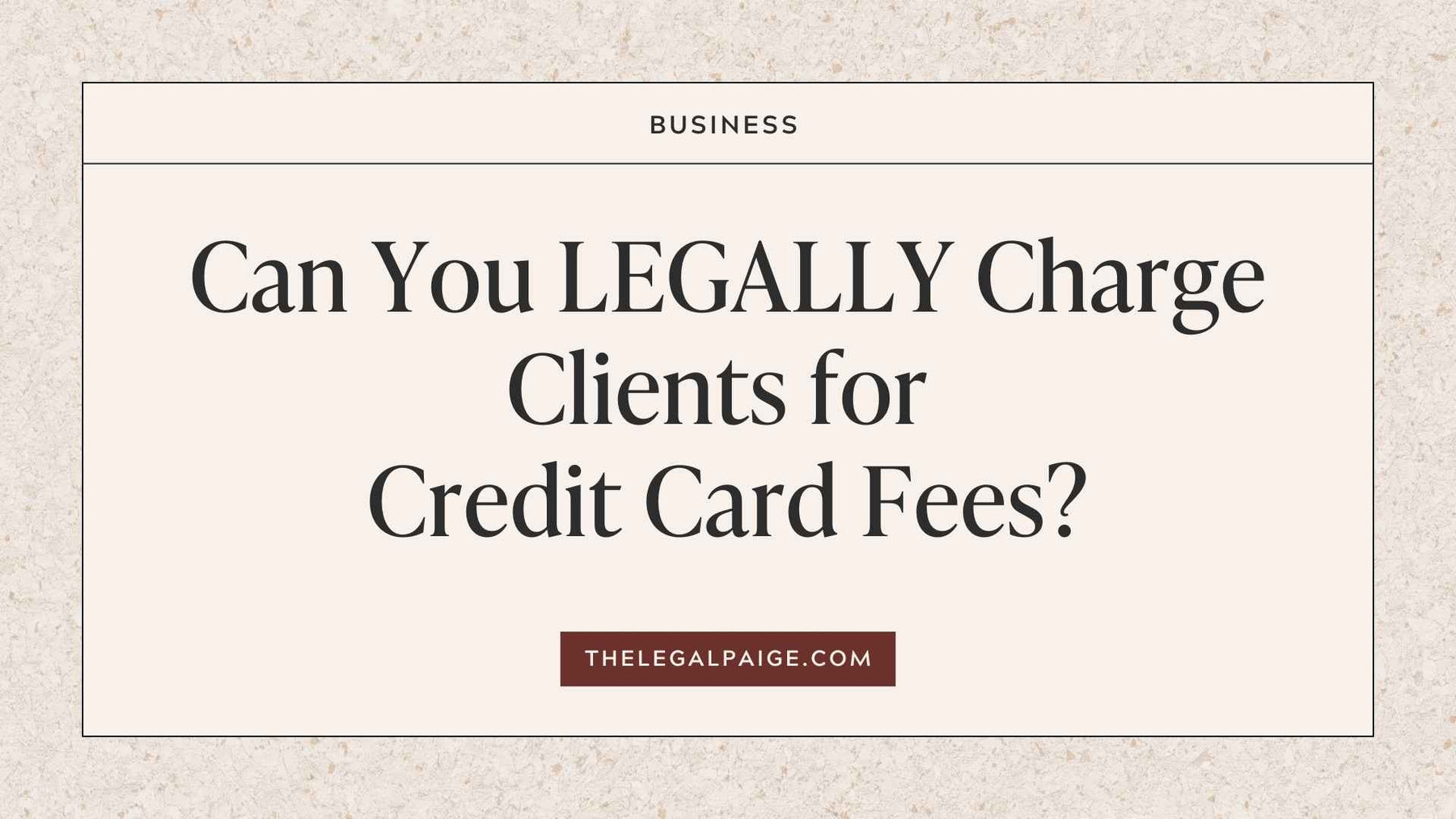 The Legal Paige Blog - Can You LEGALLY Charge Clients for Credit Card Fees?