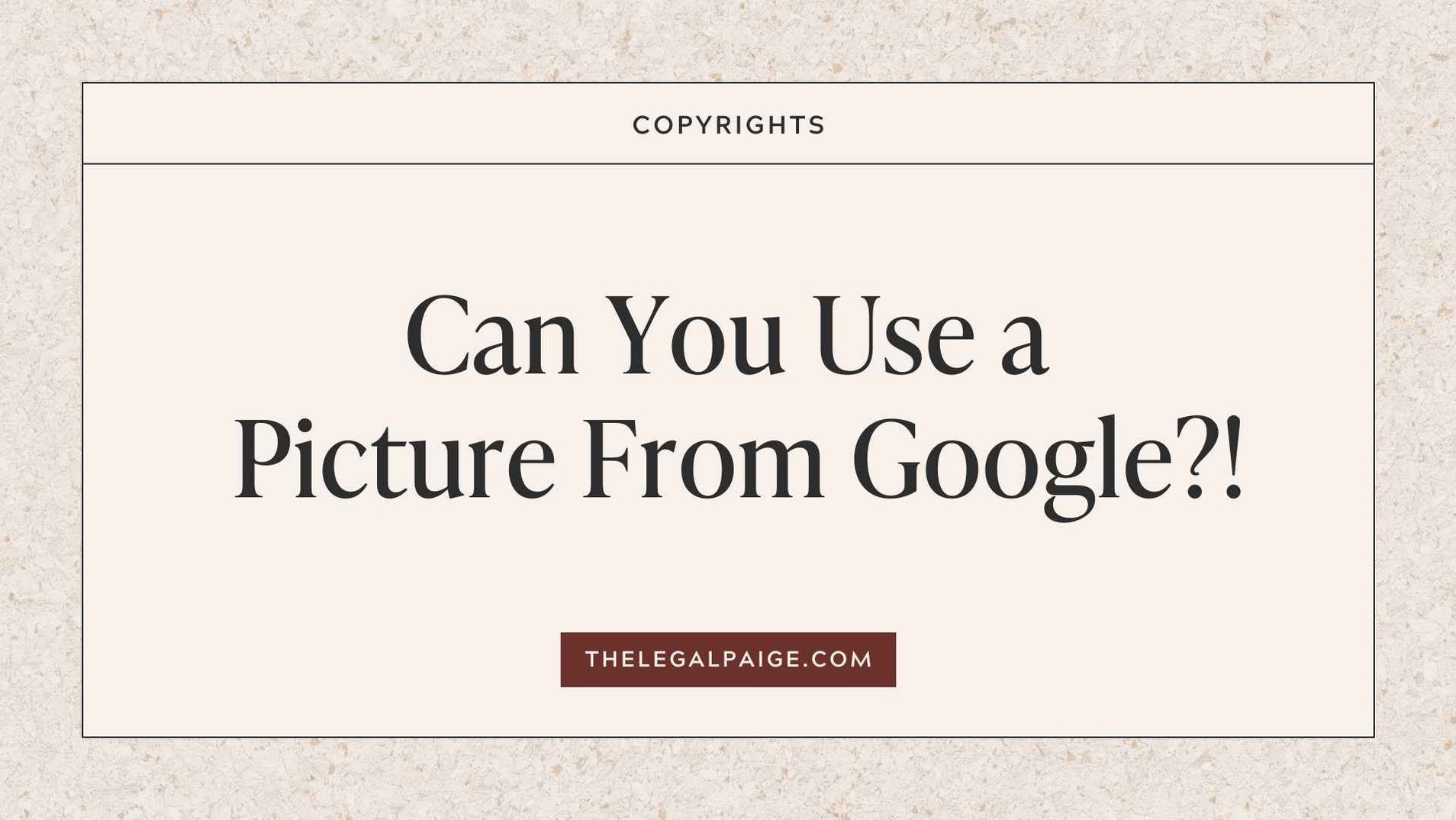 The Legal Paige - Can You Use a Picture From Google?!