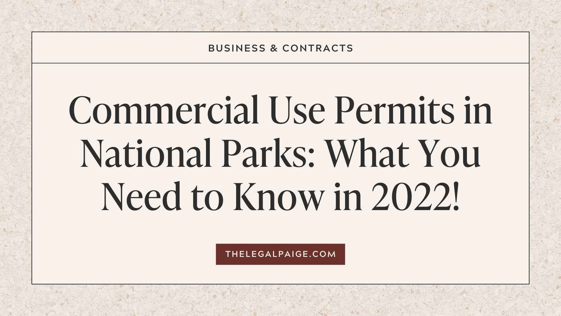 The Legal Paige - Commercial Use Permits in National Parks: What You Need to Know in 2022!