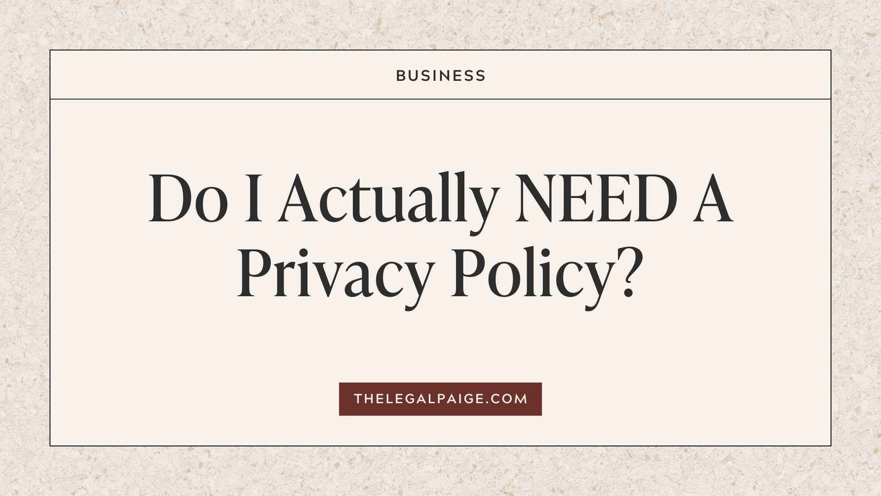 The Legal Paige: Do I Actually NEED A Privacy Policy? 