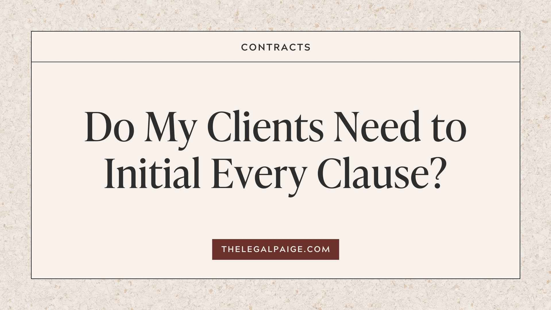 The Legal Paige Blog - Do my clients need to initial every clause?
