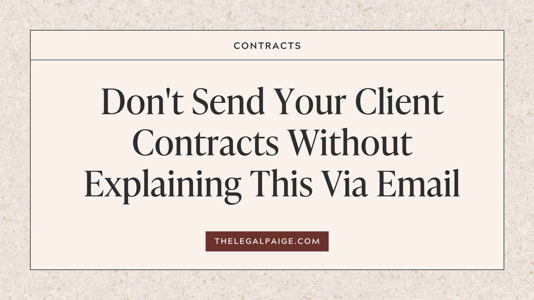 The Legal Paige - Don't Send Your Client Contracts Without Explaining This Via Email