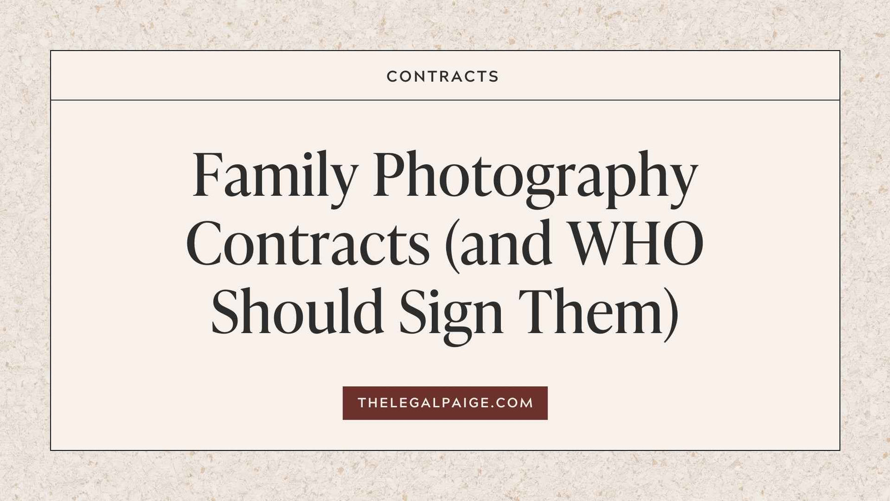 The Legal Paige Blog - Family Photography Contracts (and WHO Should Sign Them)