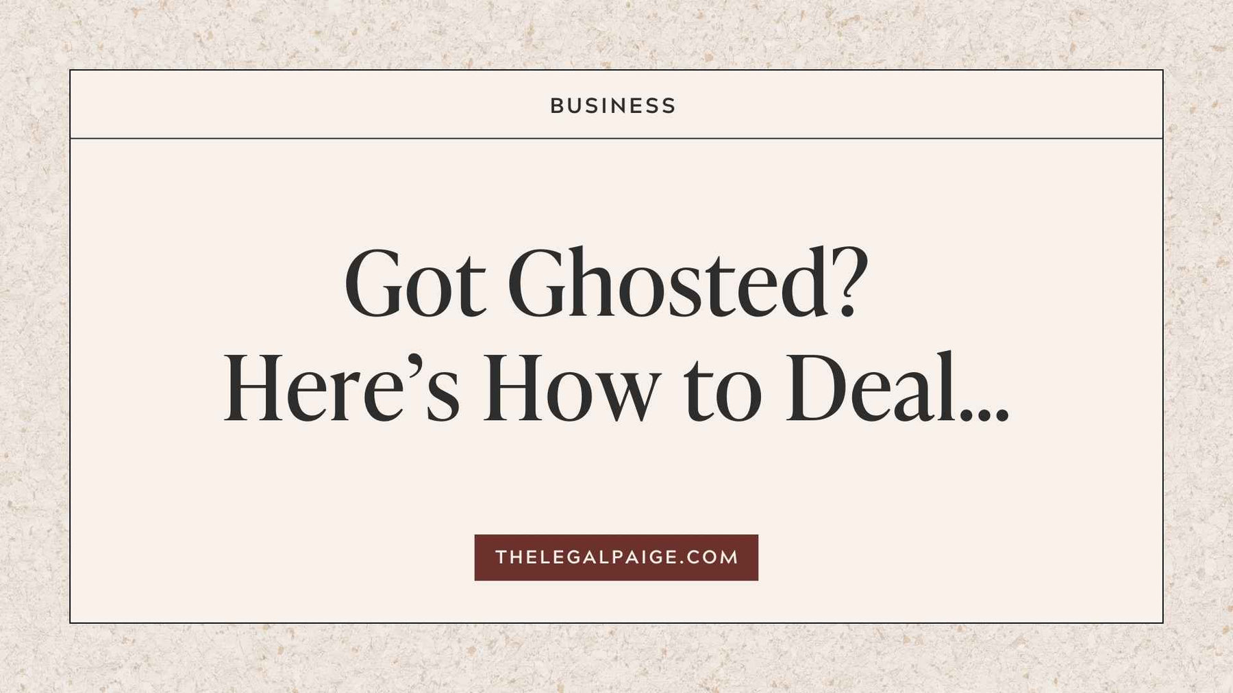 The Legal Paige Blog - Got Ghosted Here’s How To Deal…
