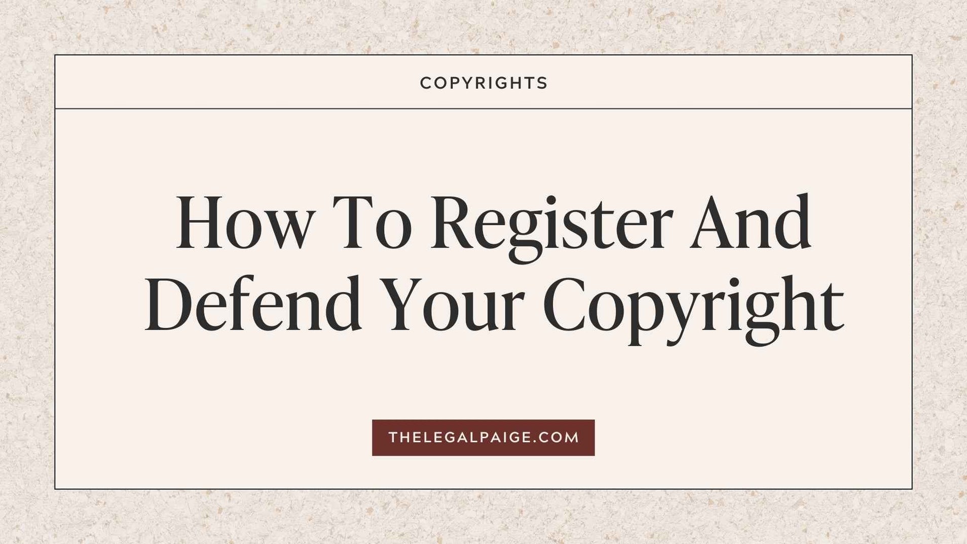 How To Register And Defend Your Copyright — The Legal Paige