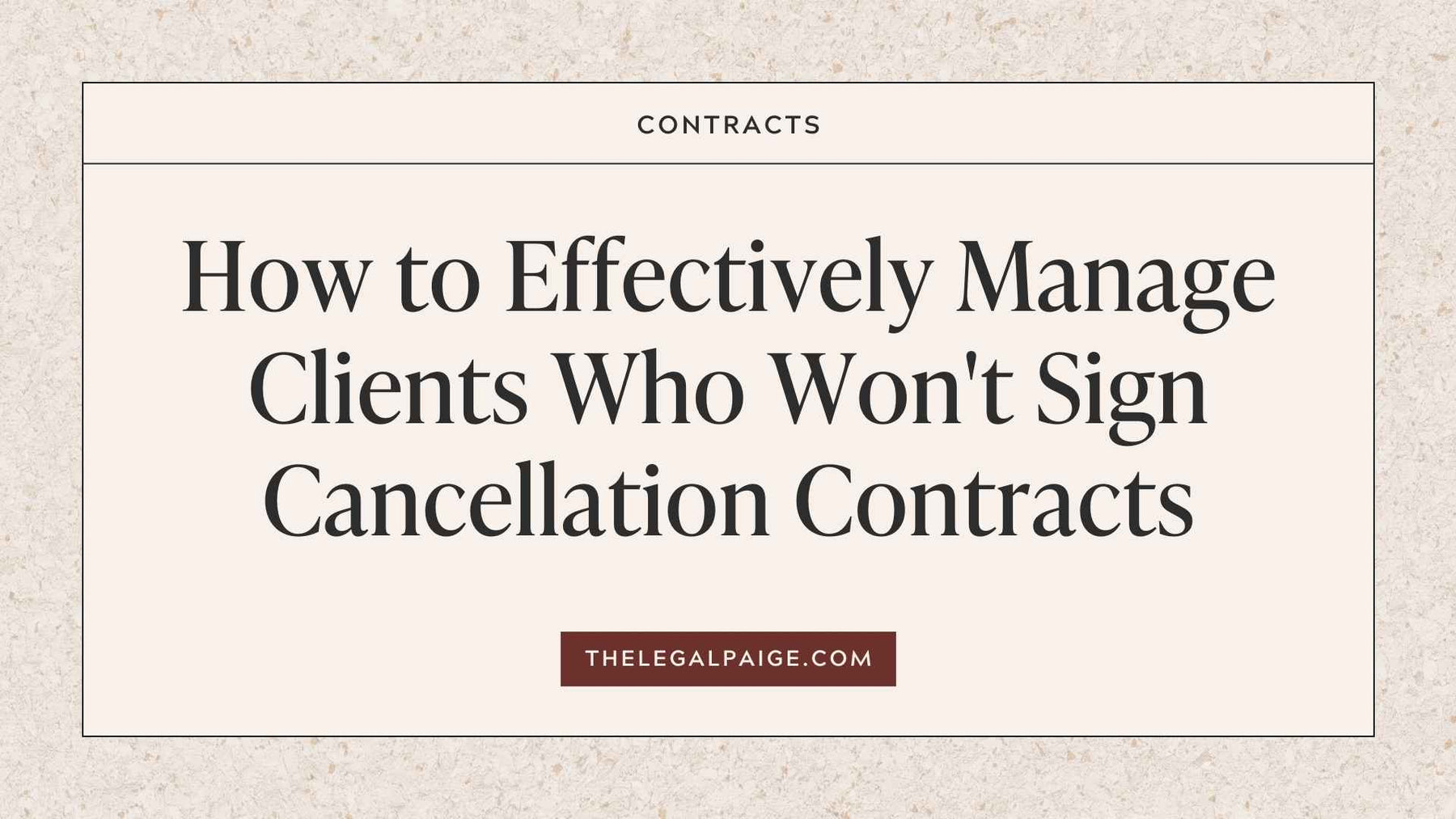 How to Effectively Manage Clients Who Won't Sign Cancellation Contracts