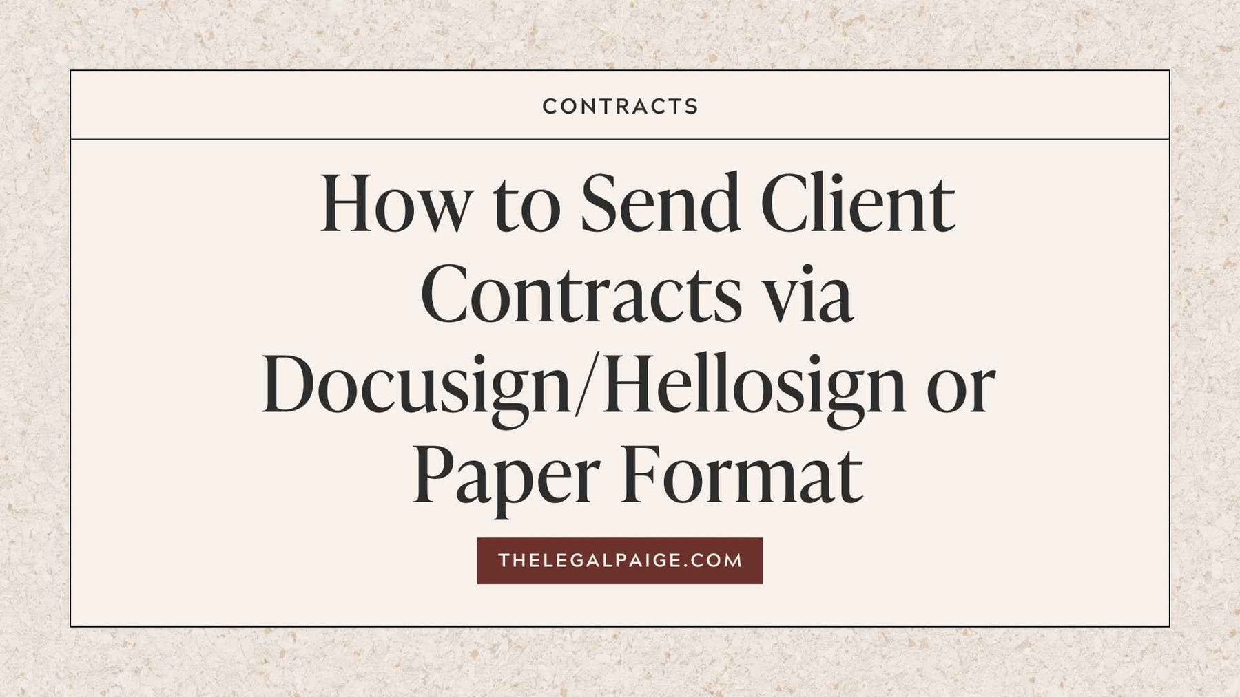 The Legal Paige - How to Send Your Contracts to Clients Via DocuSign/HelloSign or Paper Copy