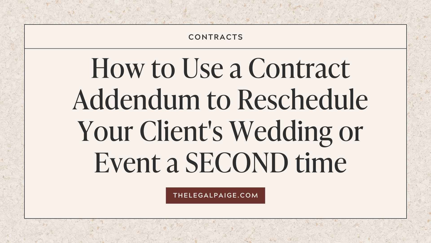 The Legal Paige - How to Use a Contract Addendum to Reschedule Your Client's Wedding or Event a SECOND Time