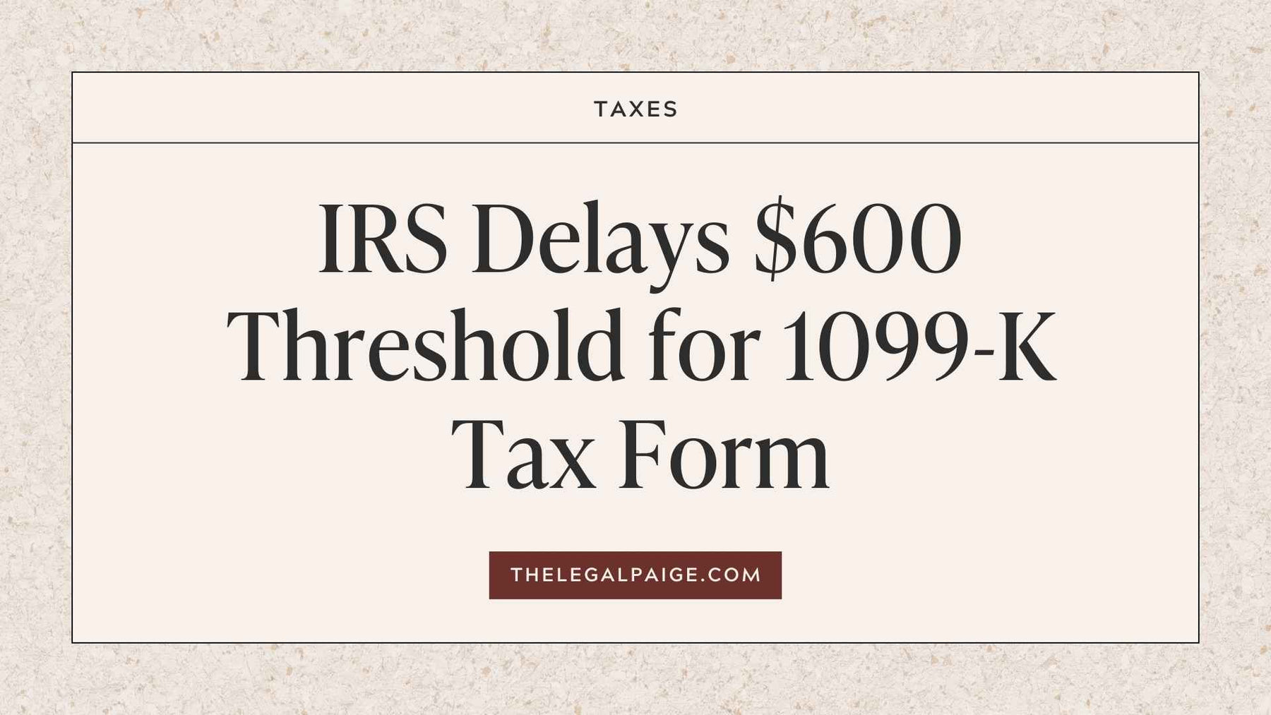 The Legal Paige - IRS Delays $600 Threshold for 1099-K Tax Form