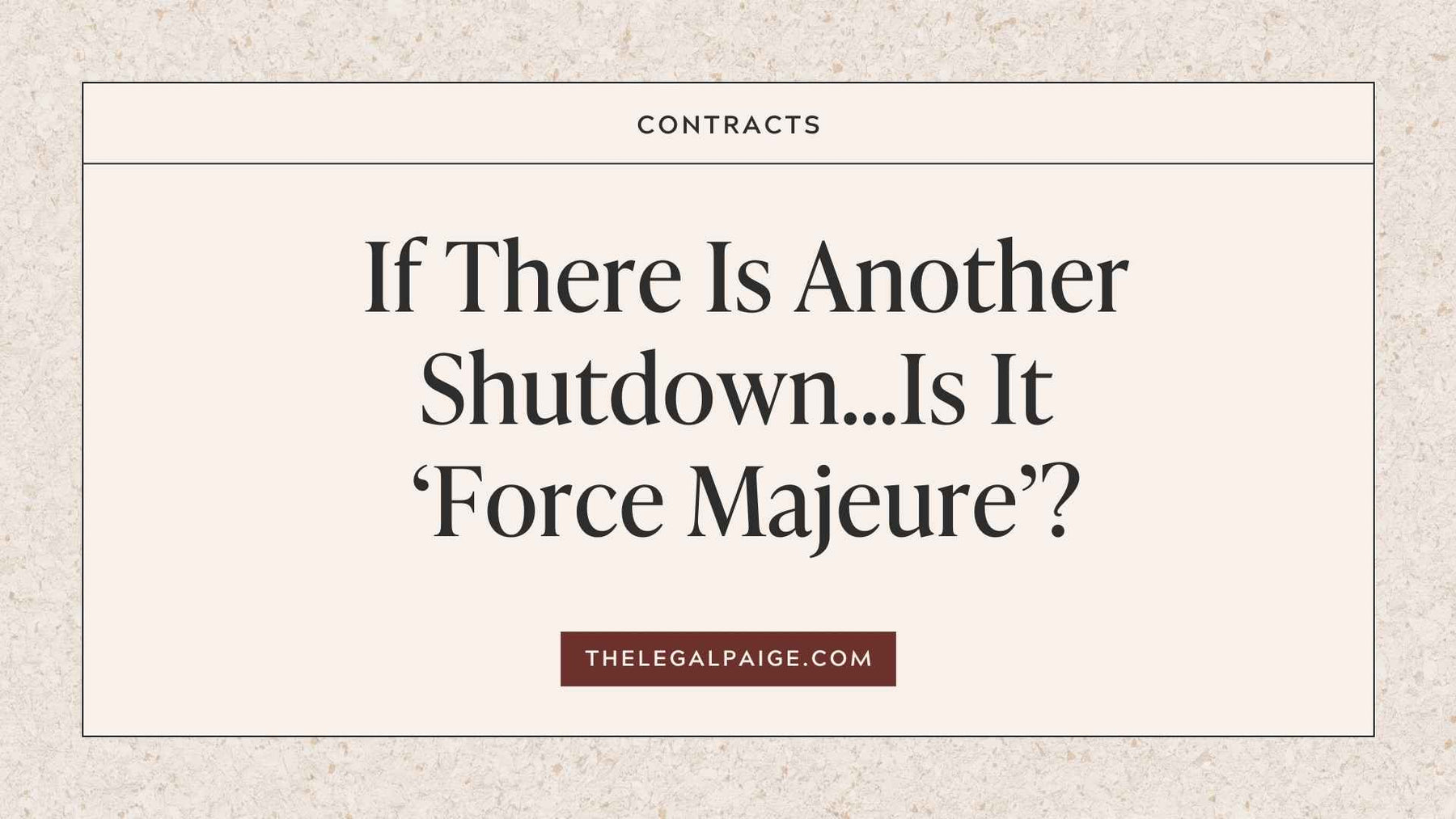 The Legal Paige - If There Is Another Shutdown...Is It 'Force Majeure'?