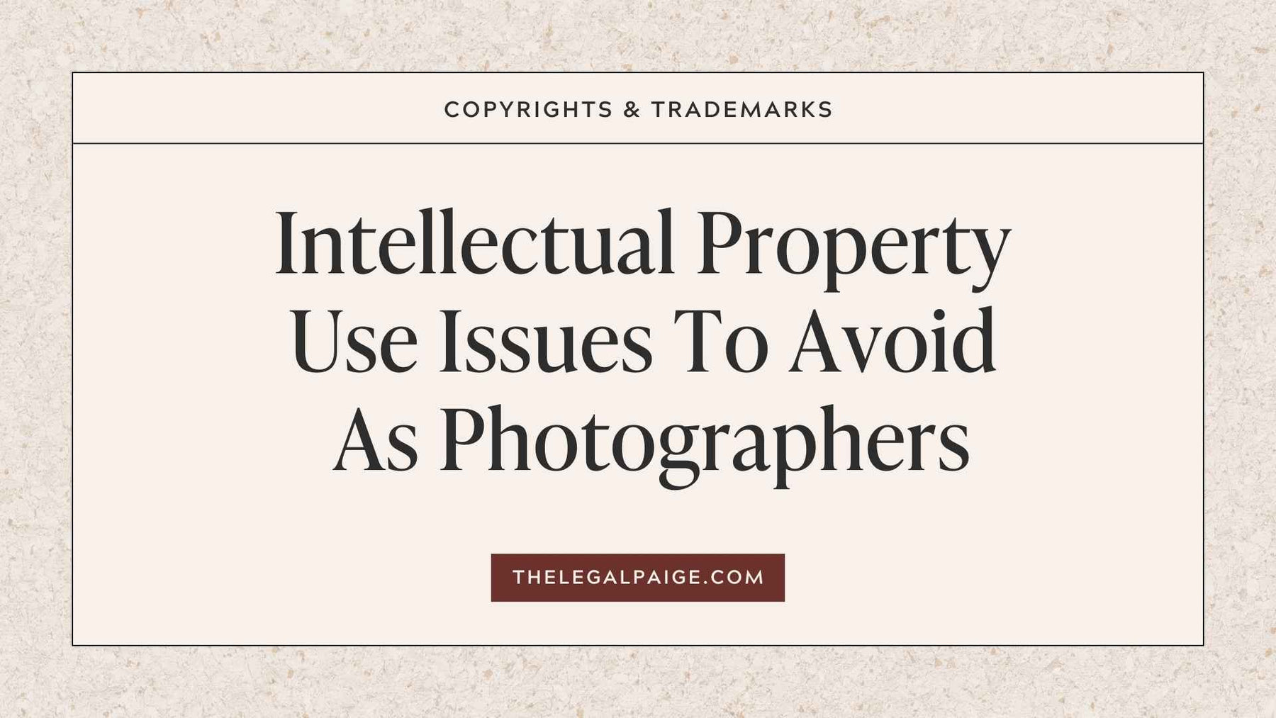 The Legal Paige - Intellectual Property Use Issues To Avoid As Photographers