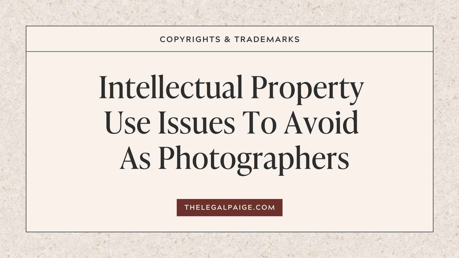 The Legal Paige - Intellectual Property Use Issues To Avoid As Photographers