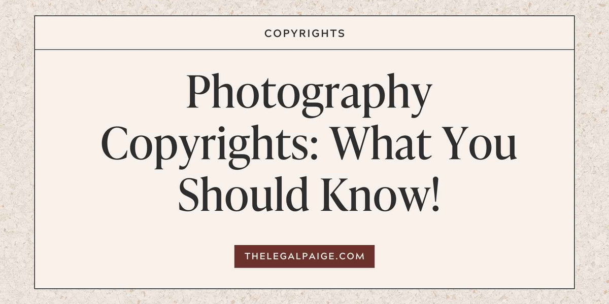 Photography Copyrights What You Should Know! — The Legal Paige