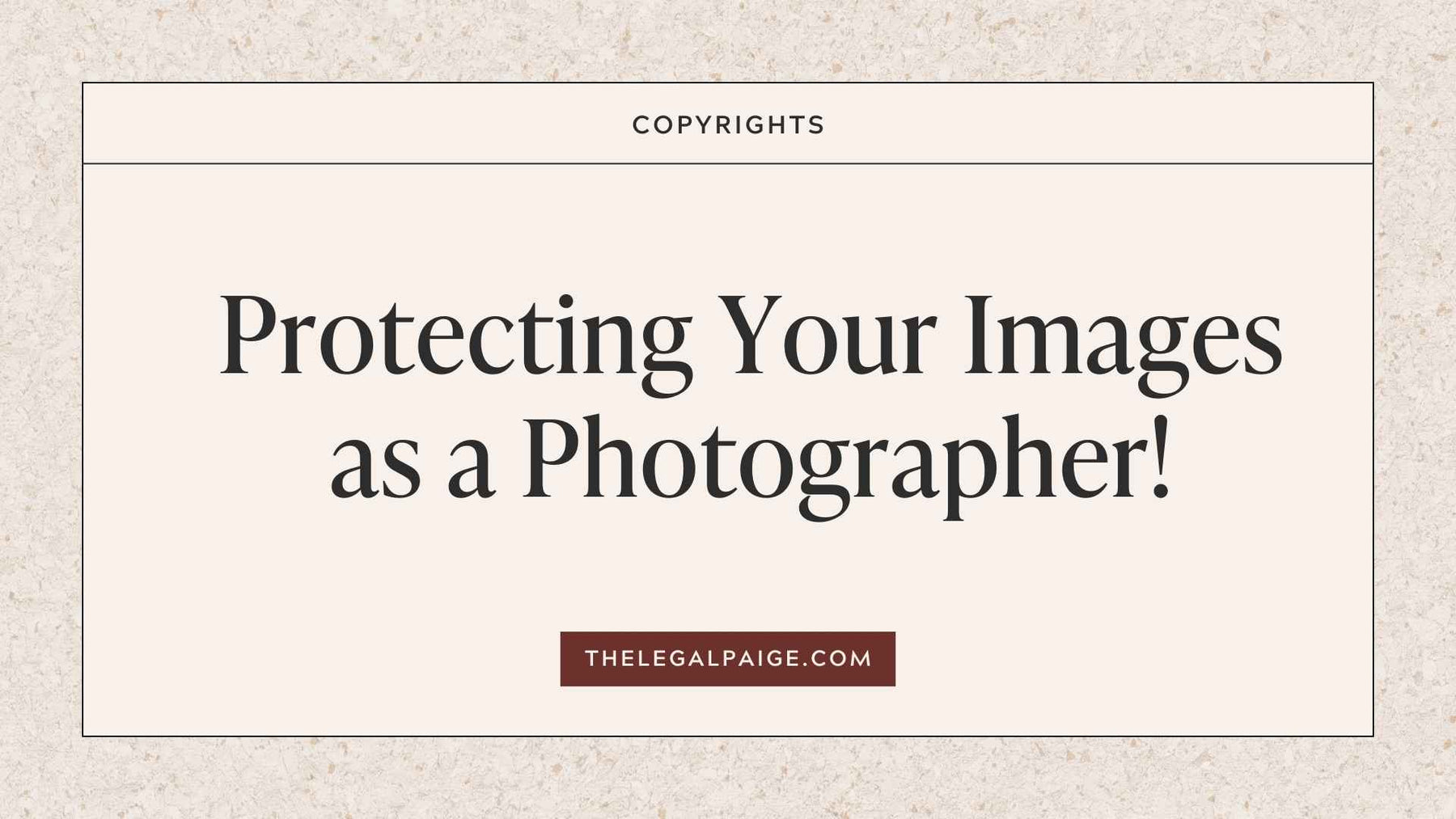 The Legal Paige - Protecting your images as a photographer!