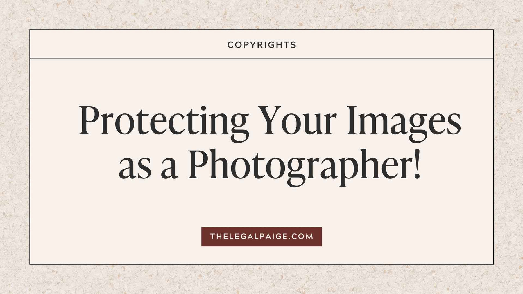 The Legal Paige - Protecting your images as a photographer!