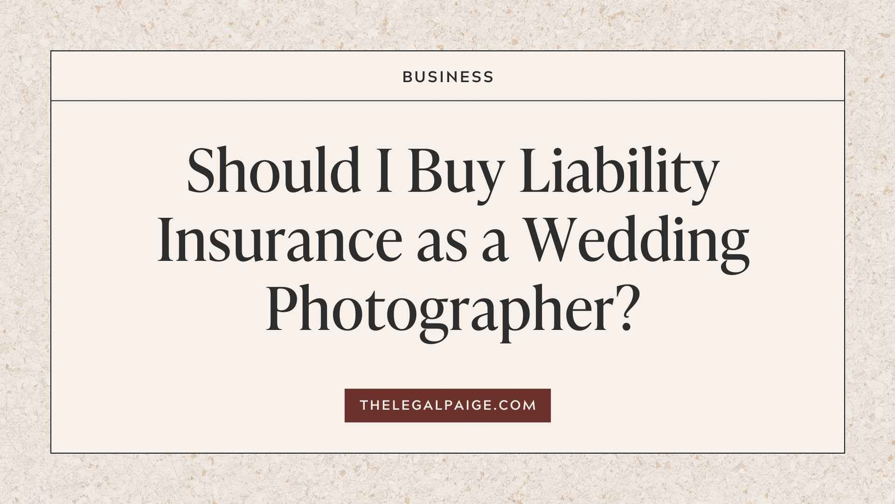 The Legal Paige - Should I Buy Liability Insurance as a Wedding Photographer?