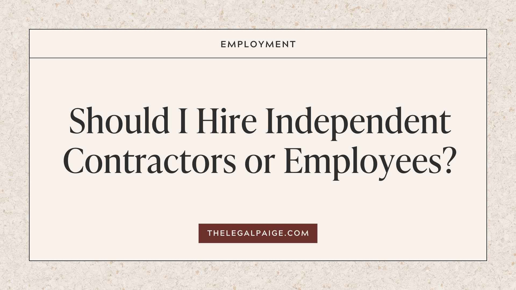 The Legal Paige - Should I Hire Independent Contractors or Employees?