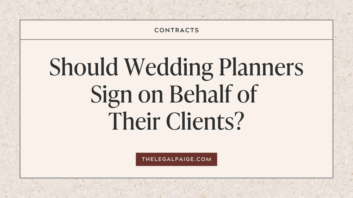 Should Wedding Planners Sign on Behalf of Their Clients? — The Legal Paige