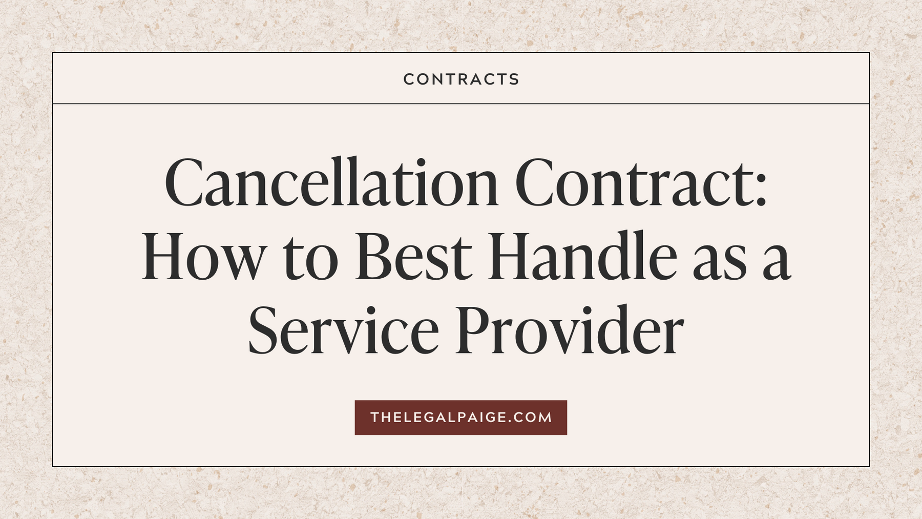 Cancellation Contract: How to Best Handle as a Service Provider