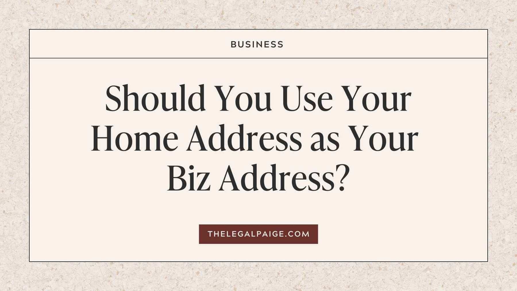 The Legal Paige - : Should You Use Your Home Address As Your Biz Address? 