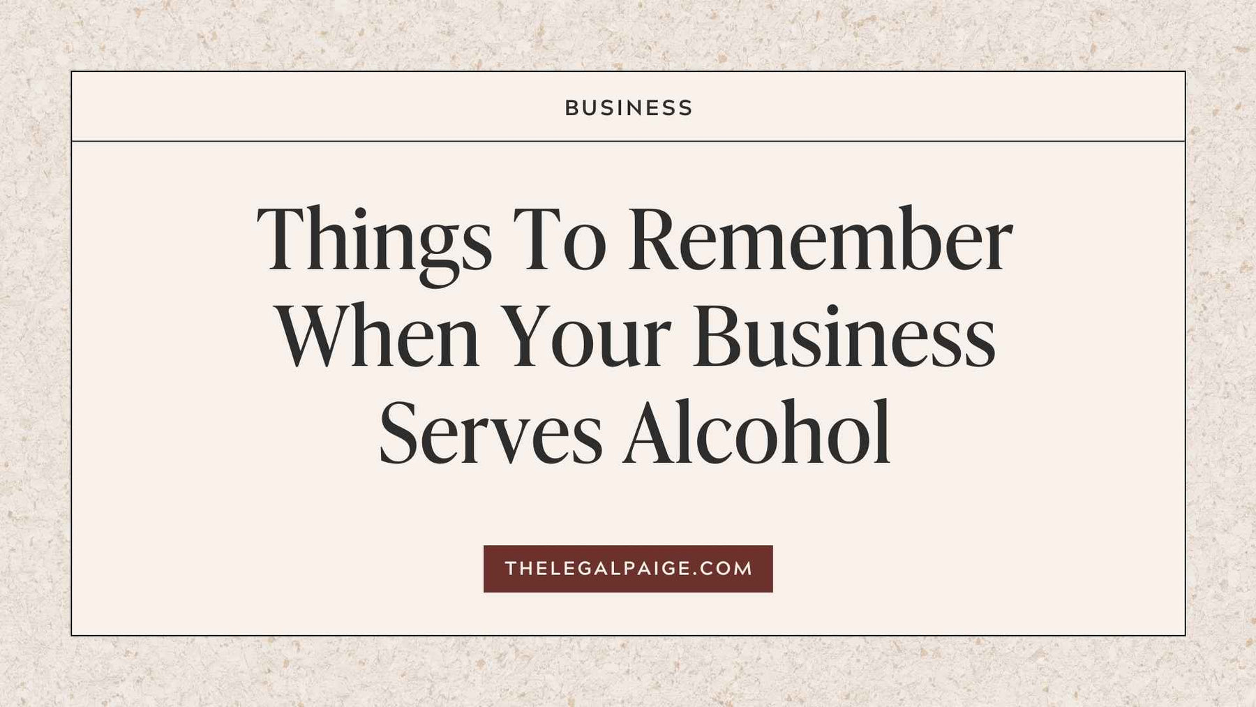 The Legal Paige - Things To Remember When Your Business Serves Alcohol