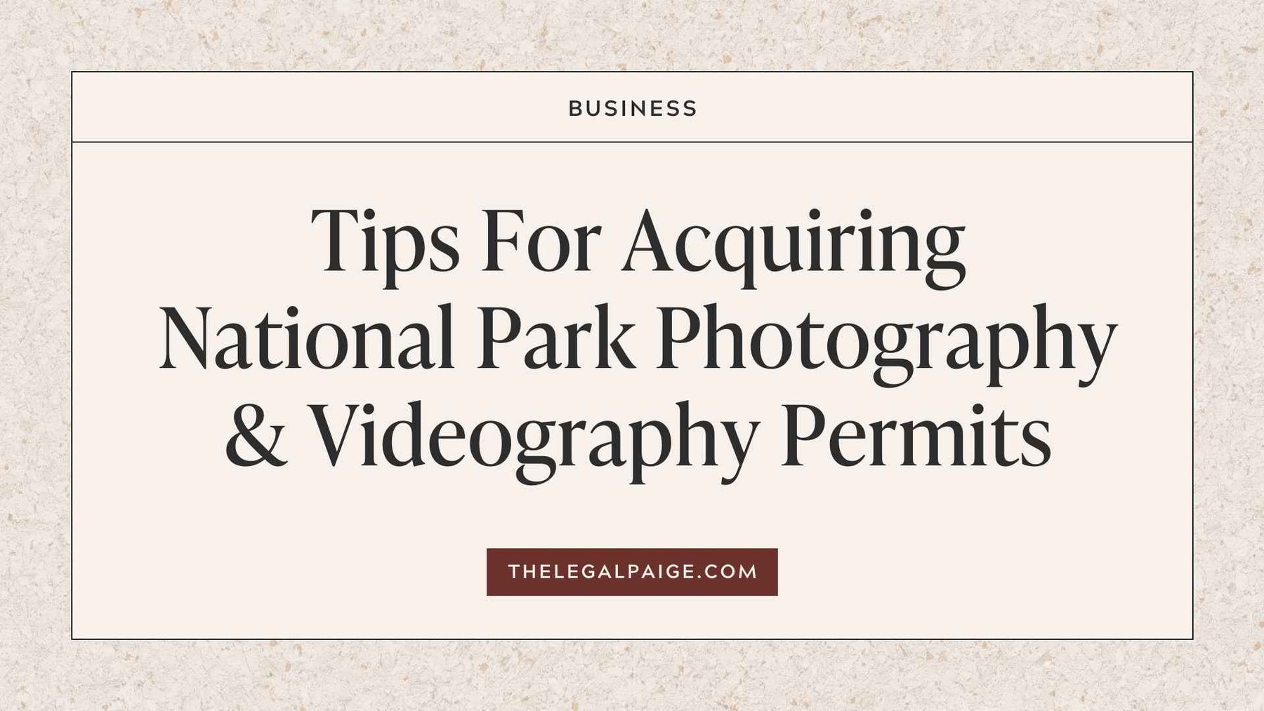 The Legal Paige - Tips For Acquiring National Park Photography & Videography Permits
