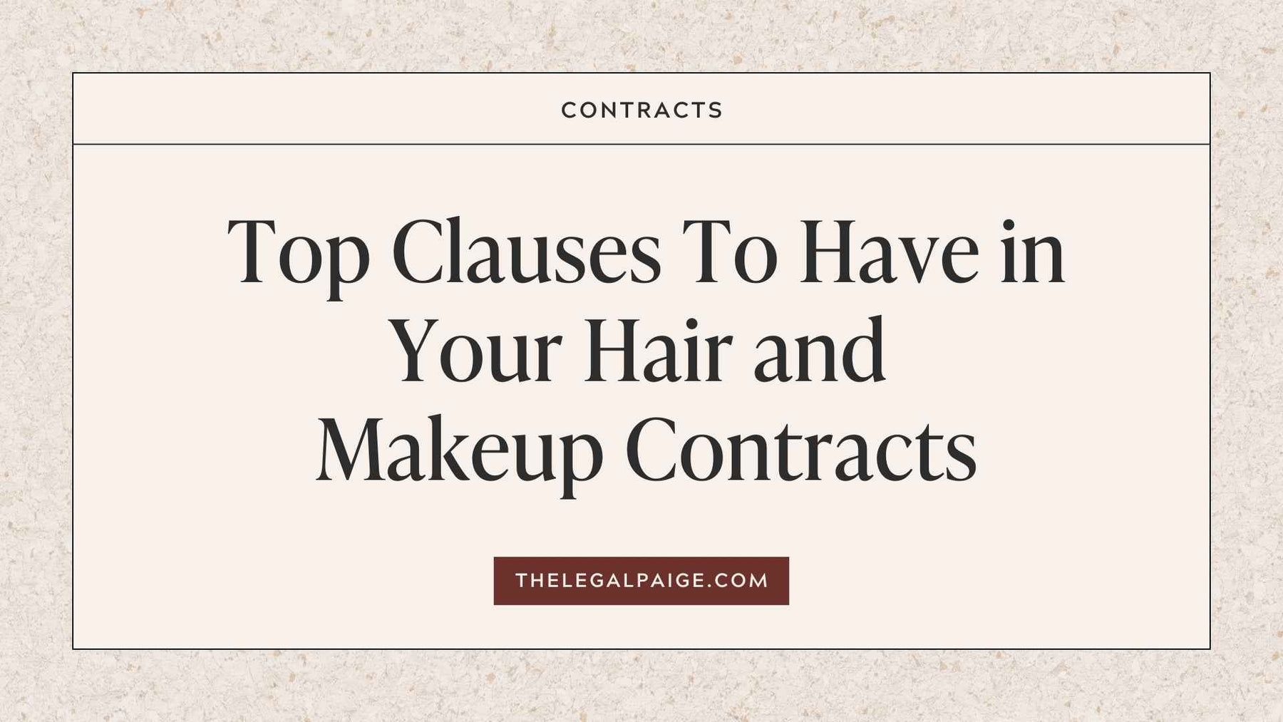The Legal Paige - Top Clauses to Have In Your Hair and Makeup Contracts