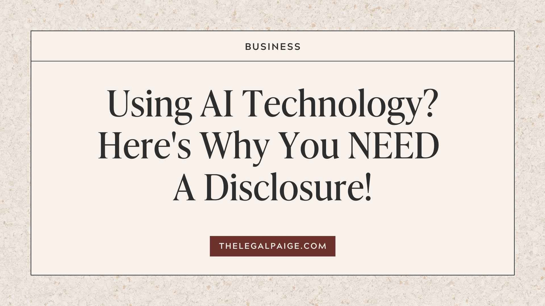 The Legal Paige - Using AI Technology? Here's Why You NEED A Disclosure!
