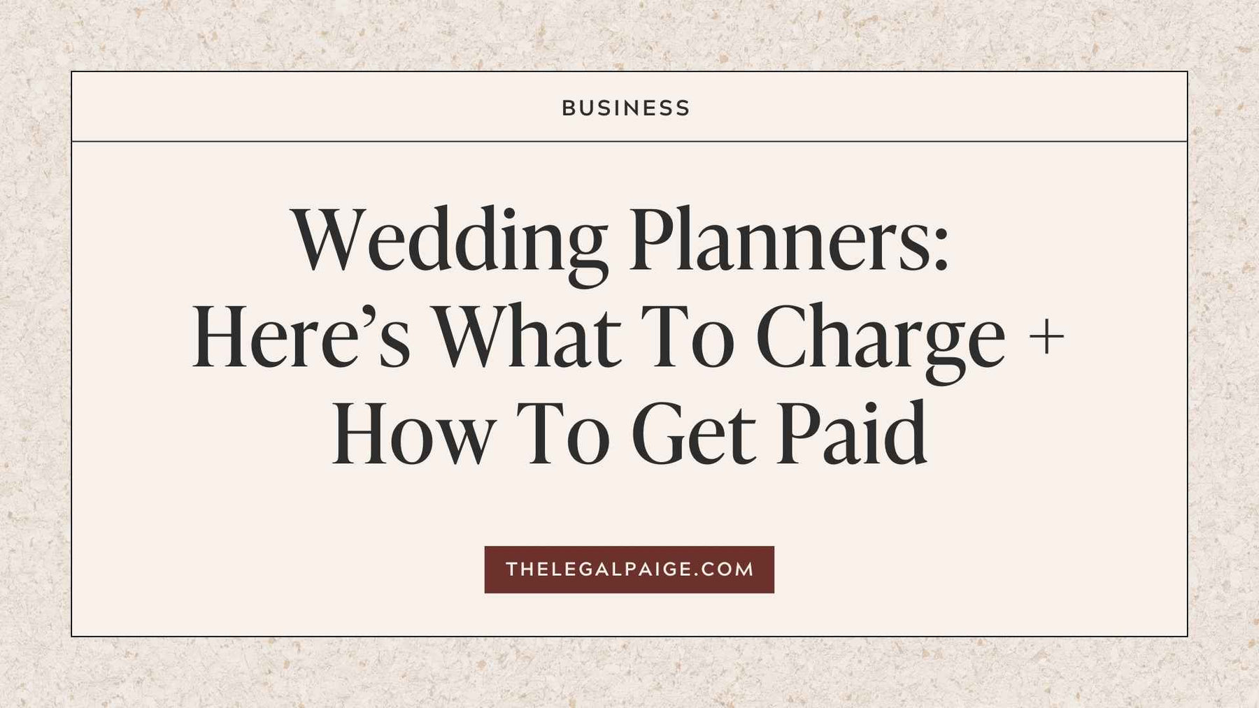 The Legal Paige Blog Post - Wedding Planners: Here’s What To Charge + How To Get Paid ﻿