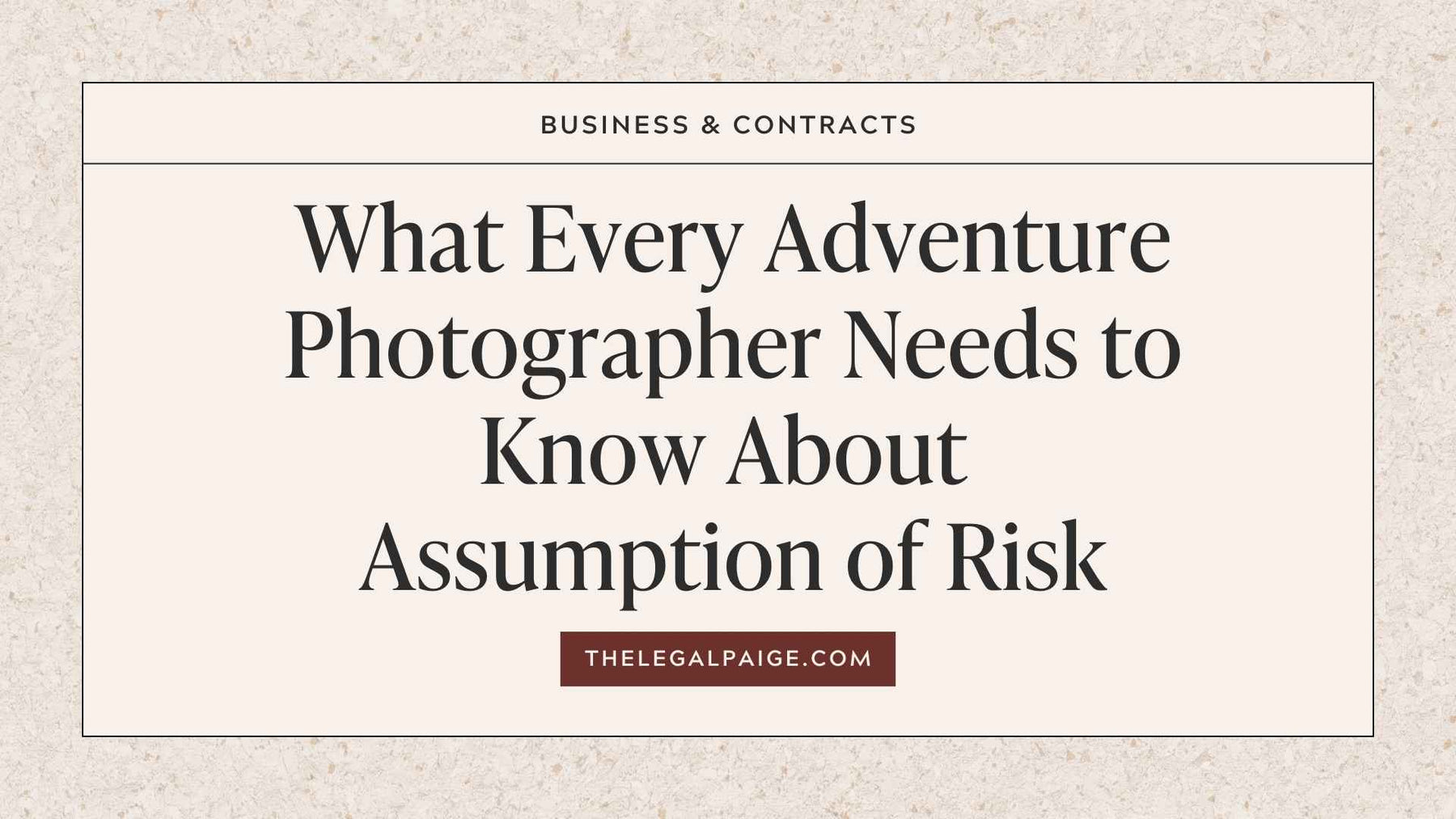 The Legal Paige Blog - What Every Adventure Photographer Needs to Know About Assumption of Risk