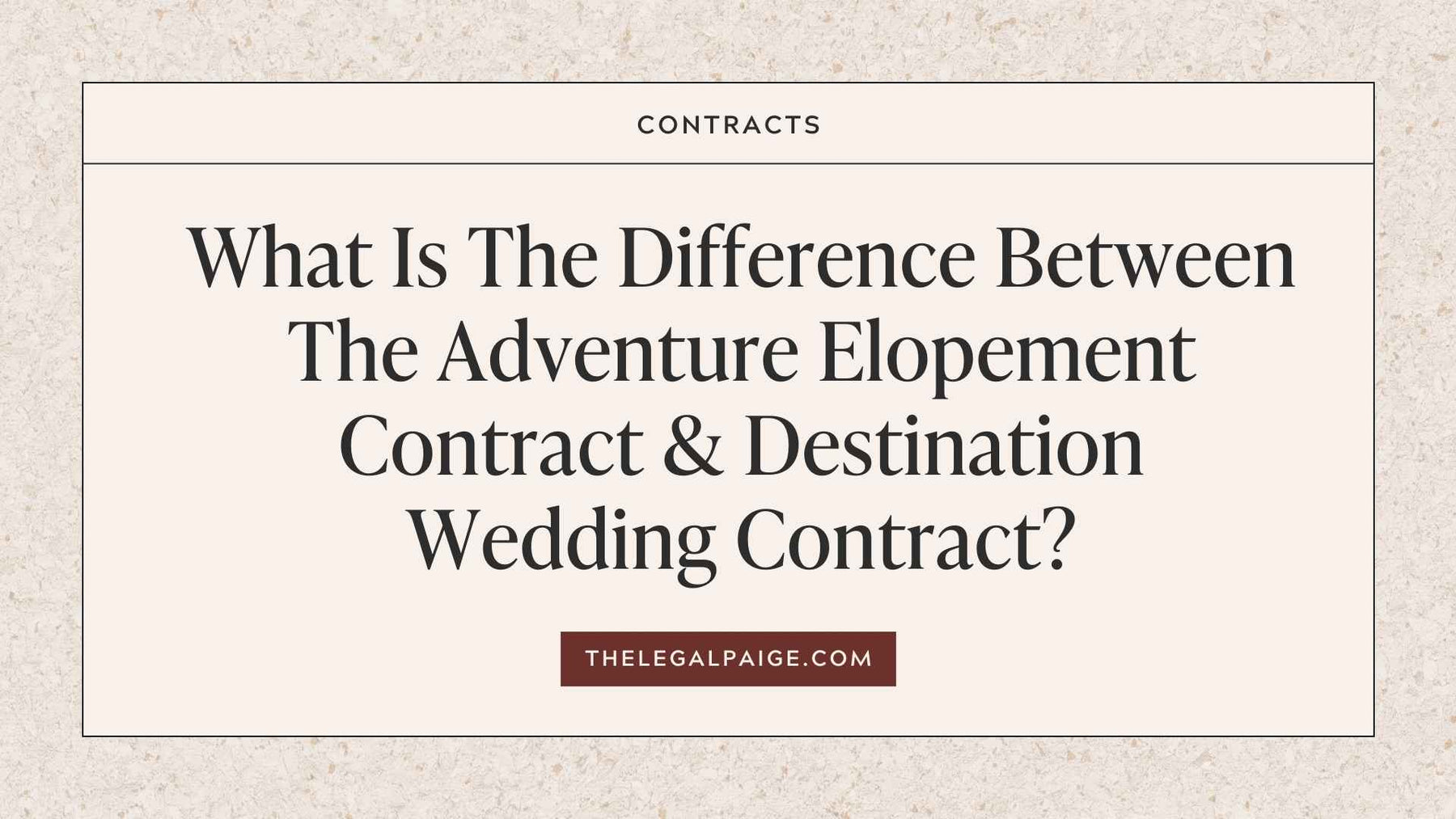 The Legal Paige Blog - What Is The Difference Between The Adventure Elopement Contract & Destination Wedding Contract?