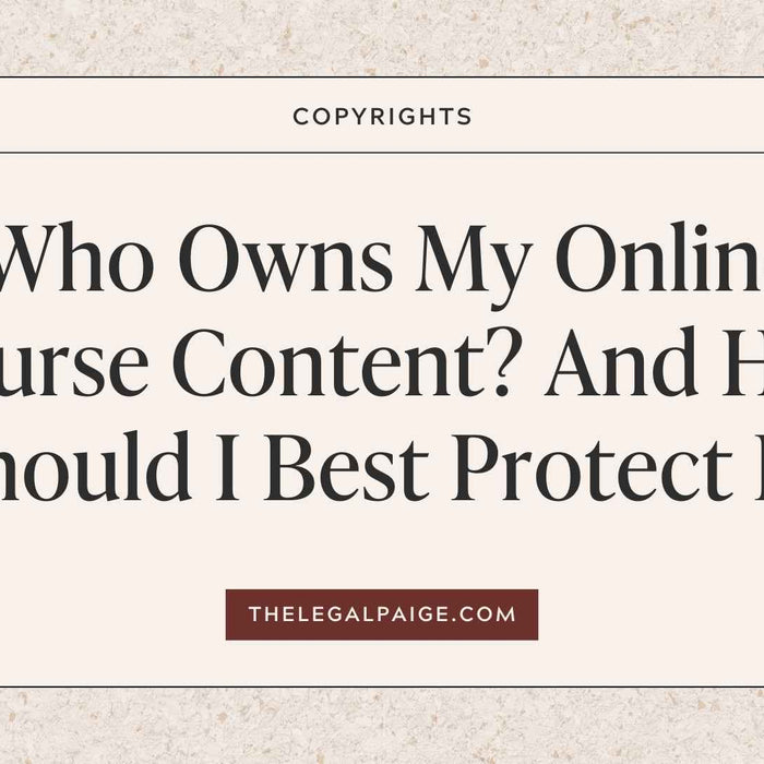 The Legal Paige - Who Owns My Online Course Content? And How Should I Best Protect It?
