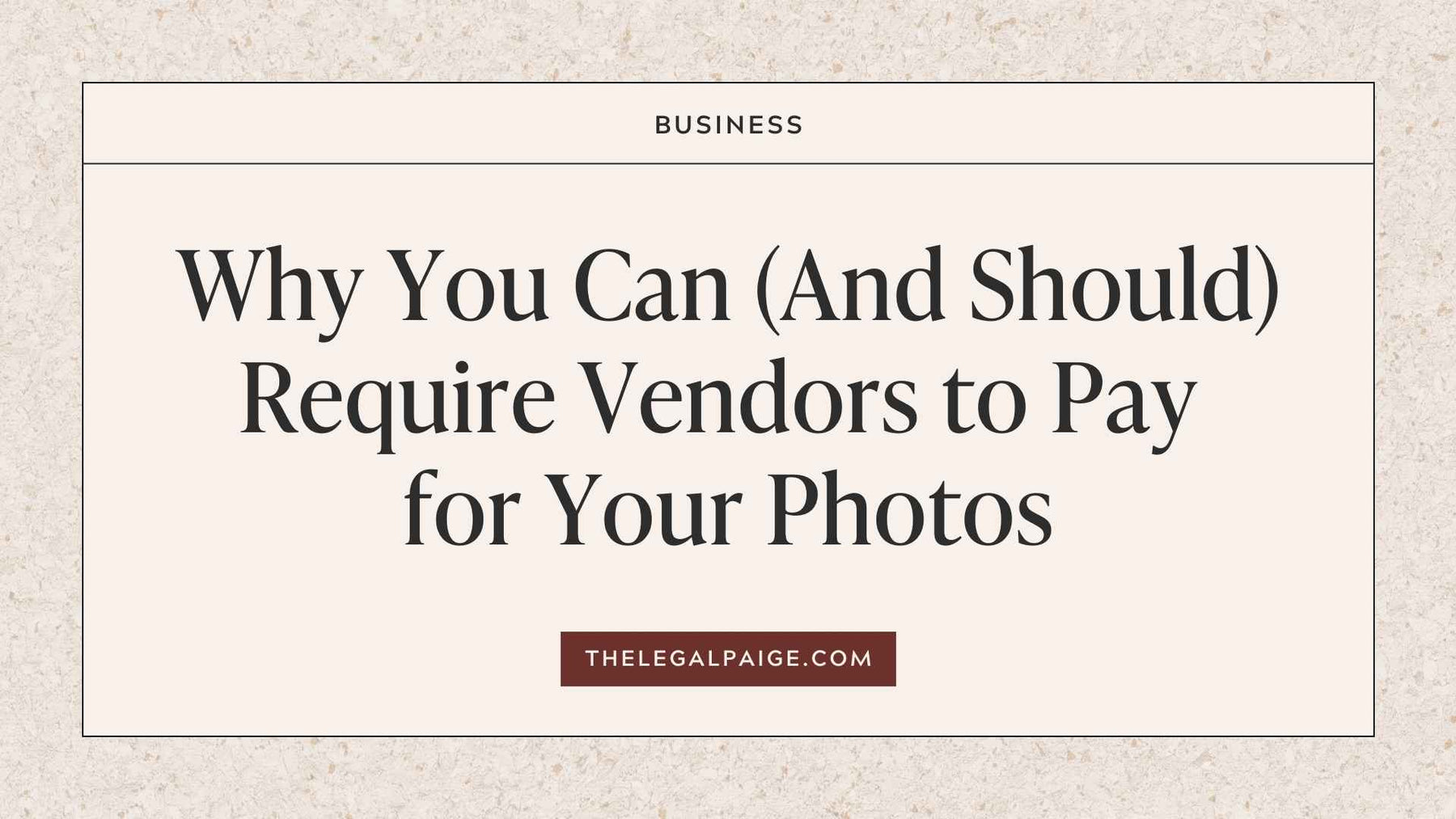The Legal Paige Blog - Why You Can (And Should) Require Vendors To Pay for Your Photos