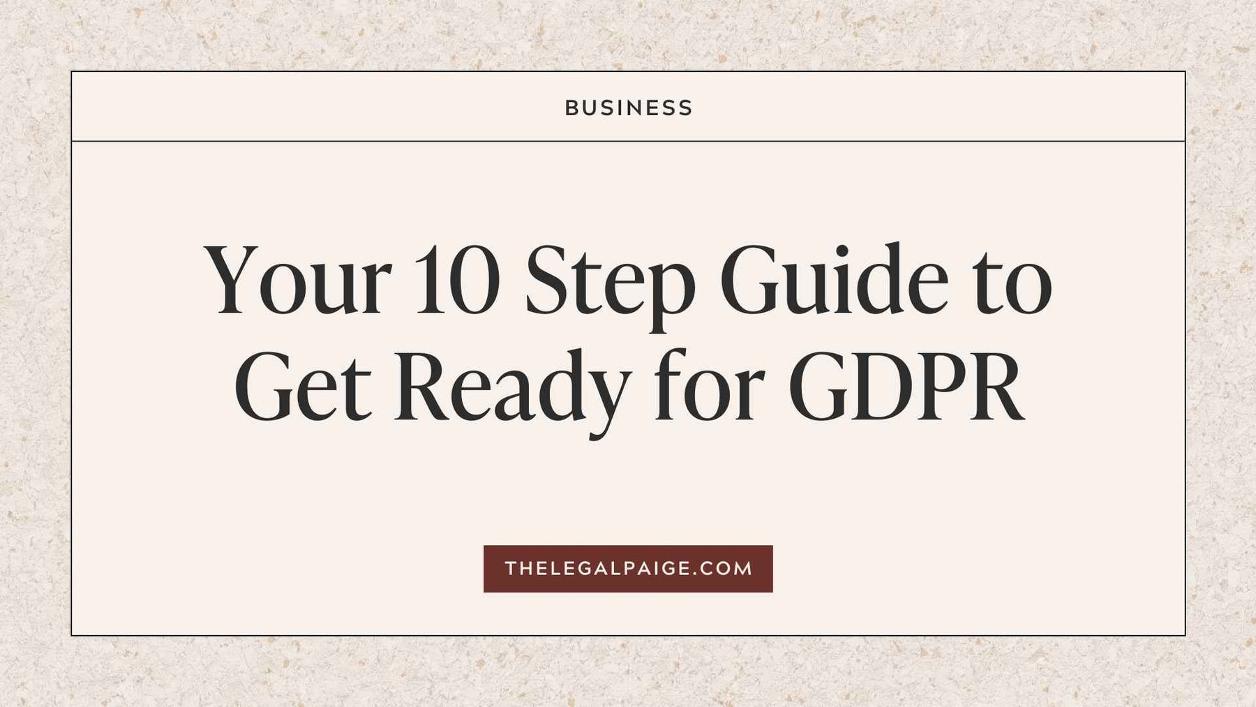 The Legal Paige - 10 Step Guide to Get Ready for GDPR