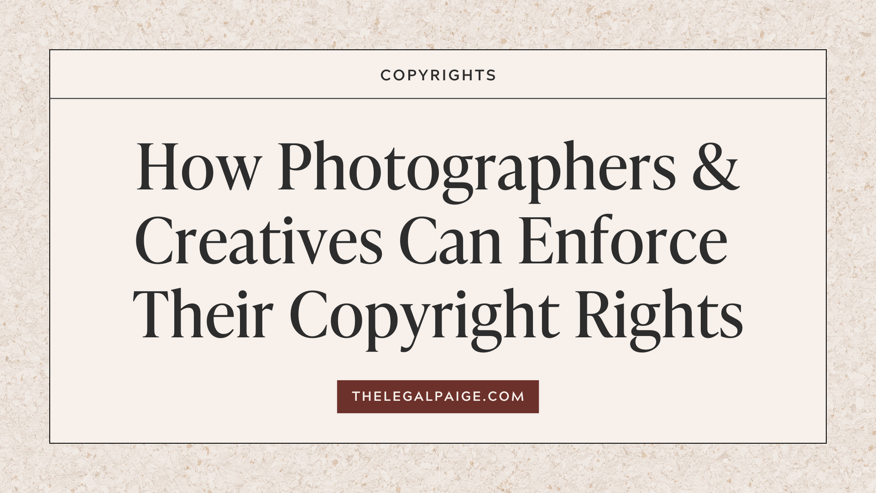 How Photographers and Creatives Can Enforce Their Copyright Rights - The Legal Paige