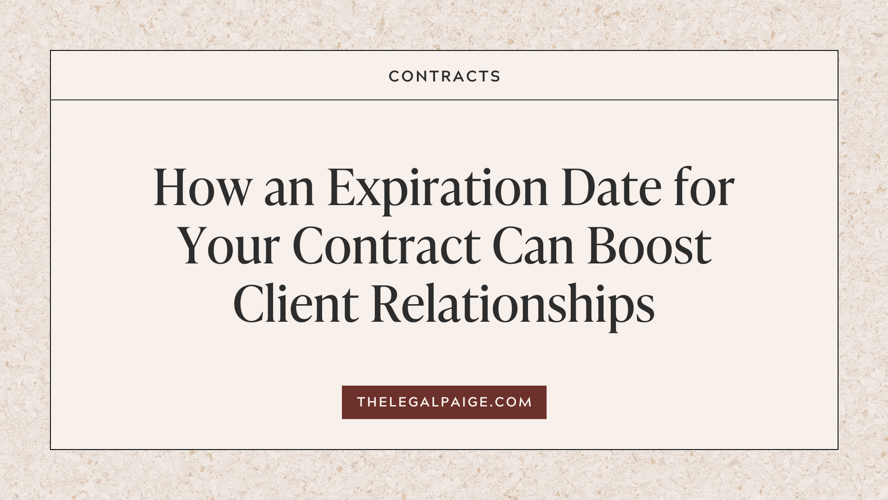 How an Expiration Date for Your Contract Can Boost Client Relationships