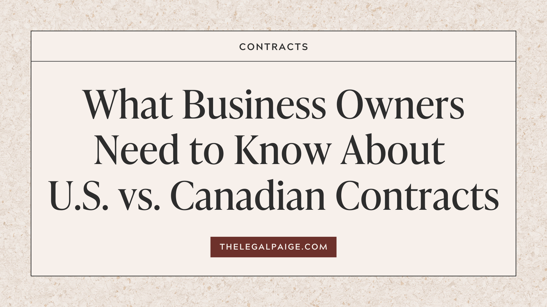What Business Owners Need to Know About U.S. vs. Canadian Contracts